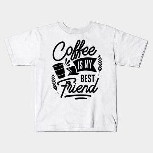 Coffee is my best friend. Kids T-Shirt